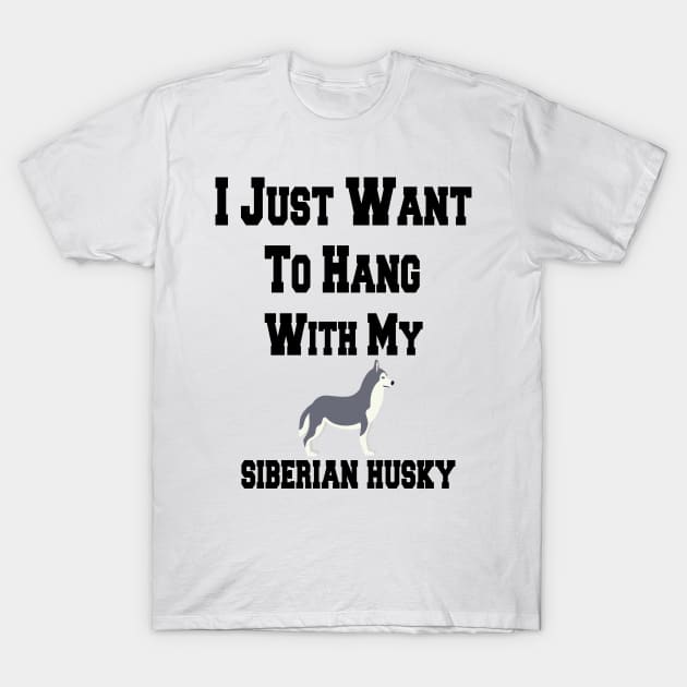 I Just Want To Hang With My siberian husky T-Shirt by cuffiz